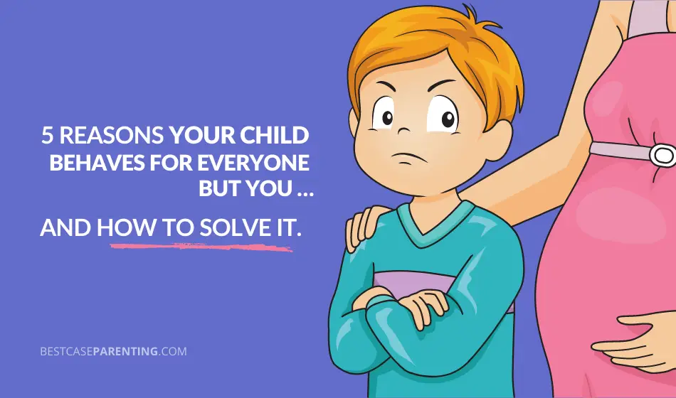 5-reasons-your-child-behaves-for-everyone-but-you-and-how-to-solve-it